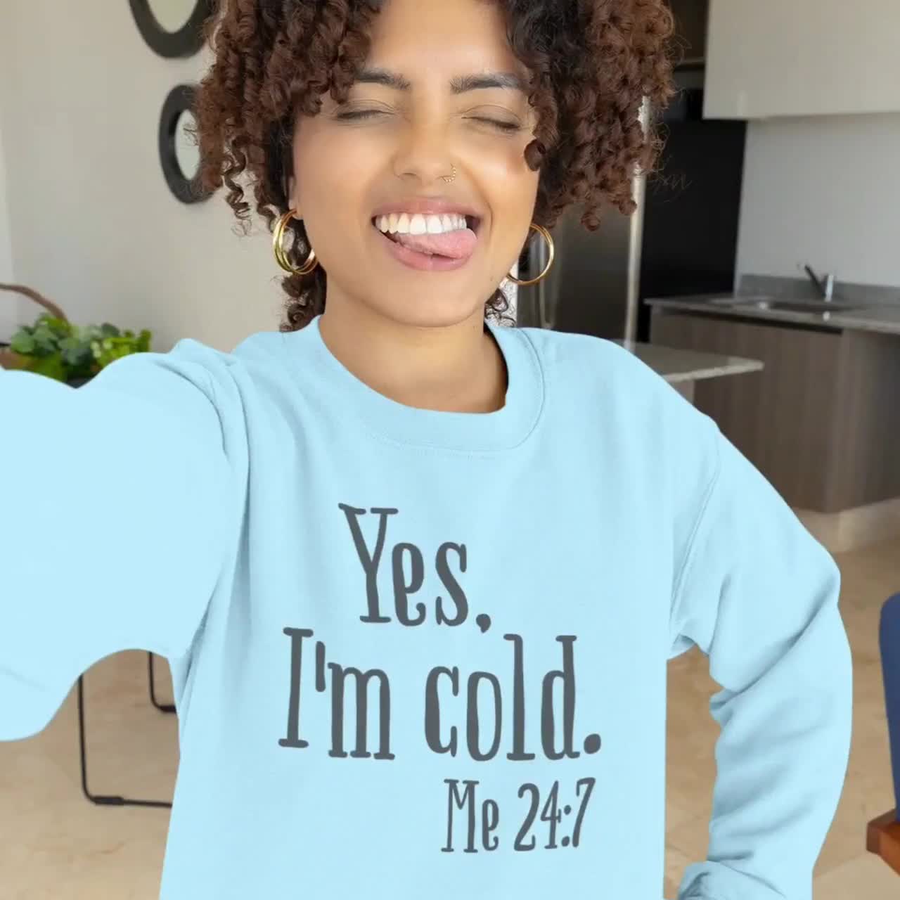 Yes, I'm Cold Unisex Sweatshirt, Winter Always Cold Sweatshirt, Cold  Sweatshirt, Always Freezing Hoodie, Gift for Cold Person Freezing Cold